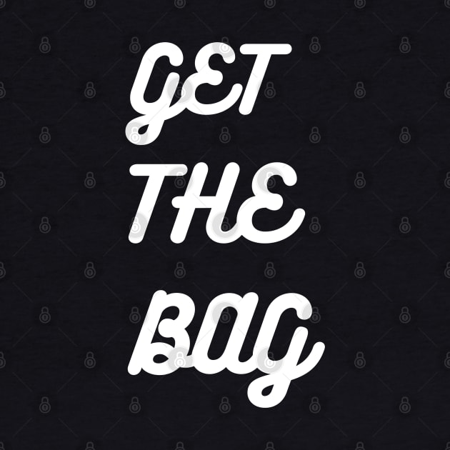 GET THE BAG by desthehero